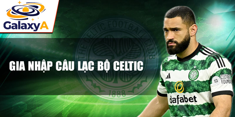 Gia nhập câu lạc bộ Celtic